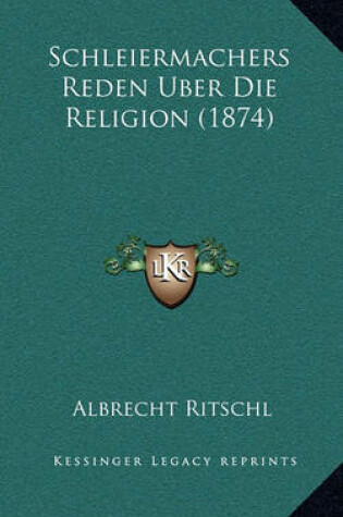 Cover of Schleiermachers Reden Uber Die Religion (1874)