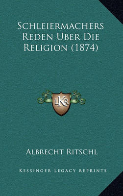 Book cover for Schleiermachers Reden Uber Die Religion (1874)