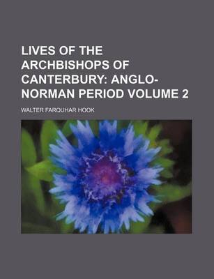 Book cover for Lives of the Archbishops of Canterbury; Anglo-Norman Period Volume 2