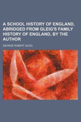 Cover of A School History of England, Abridged from Gleig's Family History of England, by the Author