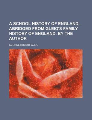 Book cover for A School History of England, Abridged from Gleig's Family History of England, by the Author