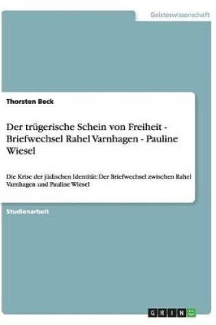 Cover of Der trugerische Schein von Freiheit - Briefwechsel Rahel Varnhagen - Pauline Wiesel