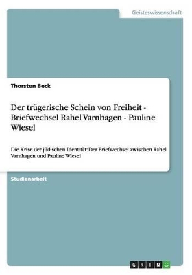 Book cover for Der trugerische Schein von Freiheit - Briefwechsel Rahel Varnhagen - Pauline Wiesel