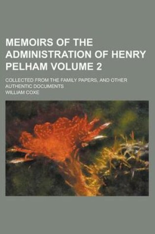 Cover of Memoirs of the Administration of Henry Pelham; Collected from the Family Papers, and Other Authentic Documents Volume 2