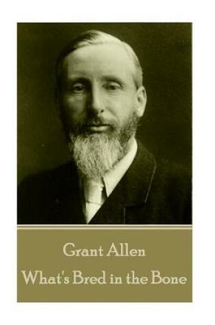 Cover of Grant Allen - What's Bred in the Bone