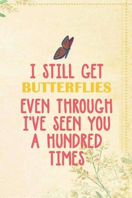 Book cover for I Still Get Butterflies Even Through I've Seen You A Hundred Times