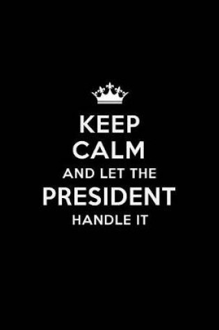 Cover of Keep Calm and Let the President Handle It