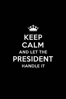 Book cover for Keep Calm and Let the President Handle It