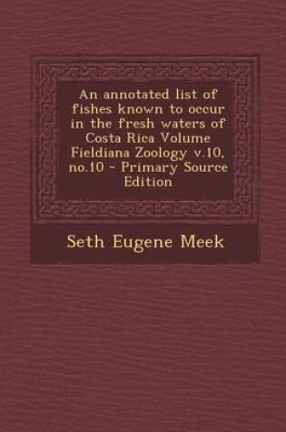 Cover of Annotated List of Fishes Known to Occur in the Fresh Waters of Costa Rica Volume Fieldiana Zoology V.10, No.10