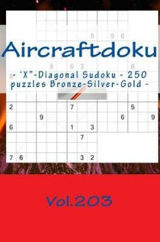Cover of Aircraftdoku - 'x-Diagonal Sudoku - 250 Puzzles Bronze-Silver-Gold - Vol.203