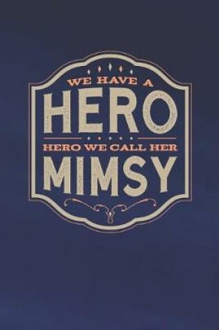 Cover of We Have A Hero We Call Her Mimsy