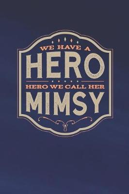 Book cover for We Have A Hero We Call Her Mimsy