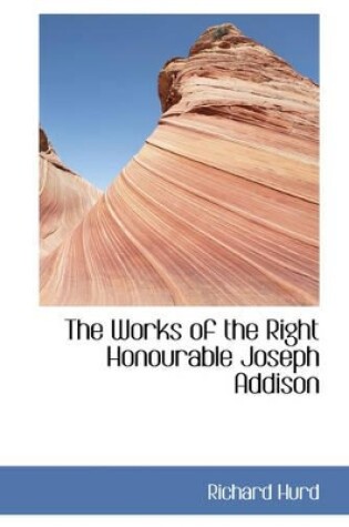 Cover of The Works of the Right Honourable Joseph Addison