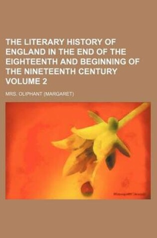 Cover of The Literary History of England in the End of the Eighteenth and Beginning of the Nineteenth Century Volume 2