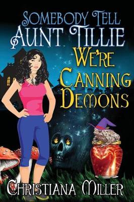 Book cover for Somebody Tell Aunt Tillie We're Canning Demons