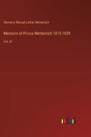 Cover of Memoirs of Prince Metternich 1815-1829