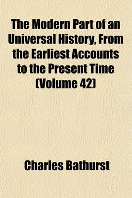 Book cover for The Modern Part of an Universal History, from the Earliest Accounts to the Present Time (Volume 42)