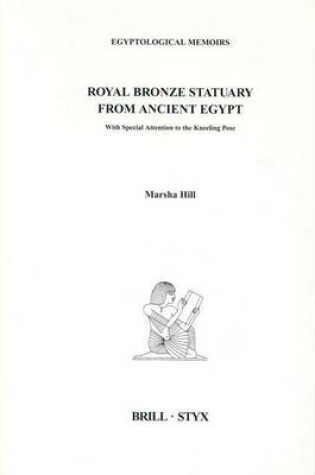 Cover of Royal Bronze Statuary from Ancient Egypt: With Special Attention to the Kneeling Pose. Egyptological Memoirs, Volume 3