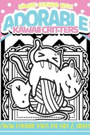 Cover of Adorable Kawaii Critters Coloring Book