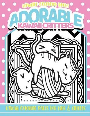 Book cover for Adorable Kawaii Critters Coloring Book