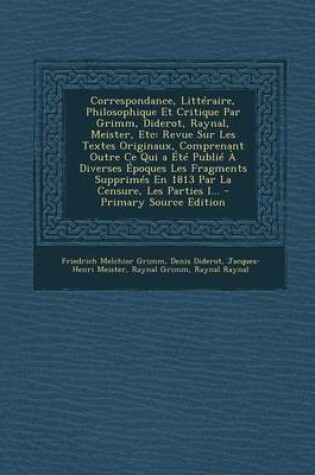 Cover of Correspondance, Litteraire, Philosophique Et Critique Par Grimm, Diderot, Raynal, Meister, Etc