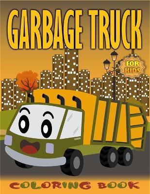 Book cover for Garbage Truck Coloring Book for Kids