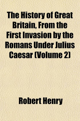 Book cover for The History of Great Britain, from the First Invasion by the Romans Under Julius Caesar (Volume 2)