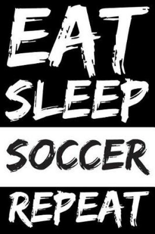 Cover of Eat Sleep Soccer Repeat