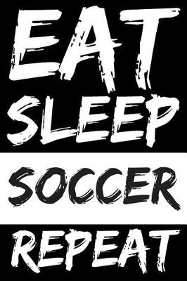 Book cover for Eat Sleep Soccer Repeat