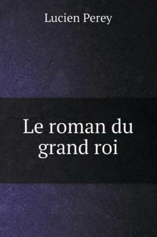 Cover of Le roman du grand roi