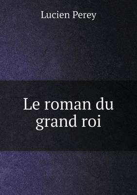 Book cover for Le roman du grand roi