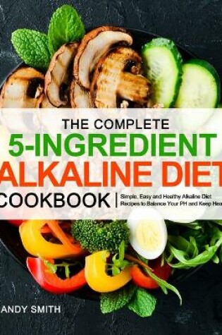 Cover of The Complete 5-Ingredient Alkaline Diet Cookbook