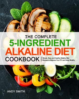 Book cover for The Complete 5-Ingredient Alkaline Diet Cookbook