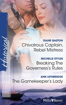 Cover of Chivalrous Captain, Rebel Mistress/Breaking The Governess's Rules/The Gamekeeper's Lady