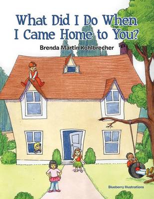 Book cover for What Did I Do When I Came Home to You?