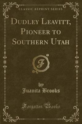 Book cover for Dudley Leavitt, Pioneer to Southern Utah (Classic Reprint)