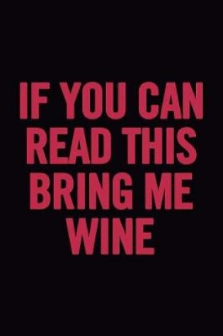 Cover of If You Can Read This Bring Me Wine