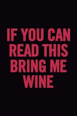 Book cover for If You Can Read This Bring Me Wine