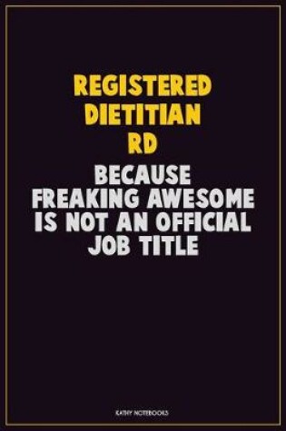 Cover of Registered dietitian (RD), Because Freaking Awesome Is Not An Official Job Title