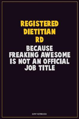 Book cover for Registered dietitian (RD), Because Freaking Awesome Is Not An Official Job Title