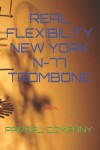 Book cover for Real Flexibility New York N-77 Trombone