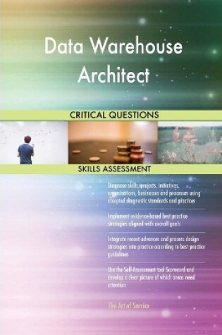 Cover of Data Warehouse Architect Critical Questions Skills Assessment