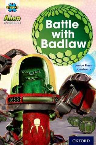 Cover of Project X Alien Adventures: Brown Book Band, Oxford Level 11: Battle with Badlaw