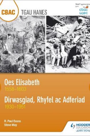 Cover of CBAC TGAU HANES: Oes Elisabeth 1558-1603 a Dirwasgiad, Rhyfel ac Adferiad 1930-1951 (WJEC GCSE The Elizabethan Age 1558-1603 and Depression, War and Recovery 1930-1951 Welsh-language edition)