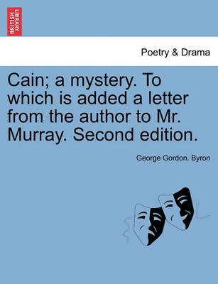 Book cover for Cain; A Mystery. to Which Is Added a Letter from the Author to Mr. Murray. Second Edition.