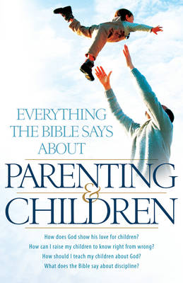 Cover of Everything the Bible Says about Parenting and Children