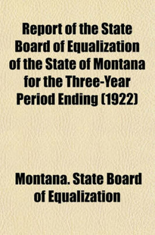 Cover of Report of the State Board of Equalization of the State of Montana for the Three-Year Period Ending (1922)