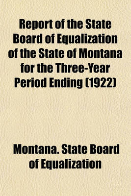 Book cover for Report of the State Board of Equalization of the State of Montana for the Three-Year Period Ending (1922)