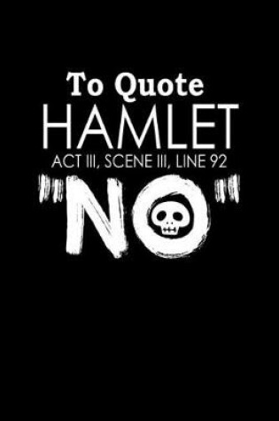 Cover of To quote Hamlet Act III, Scene III, Line 92 "No"