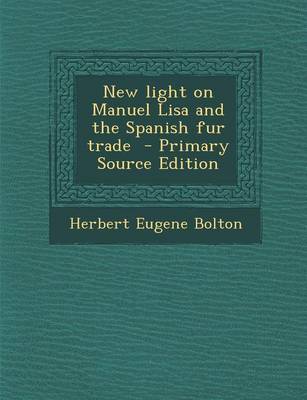 Book cover for New Light on Manuel Lisa and the Spanish Fur Trade - Primary Source Edition